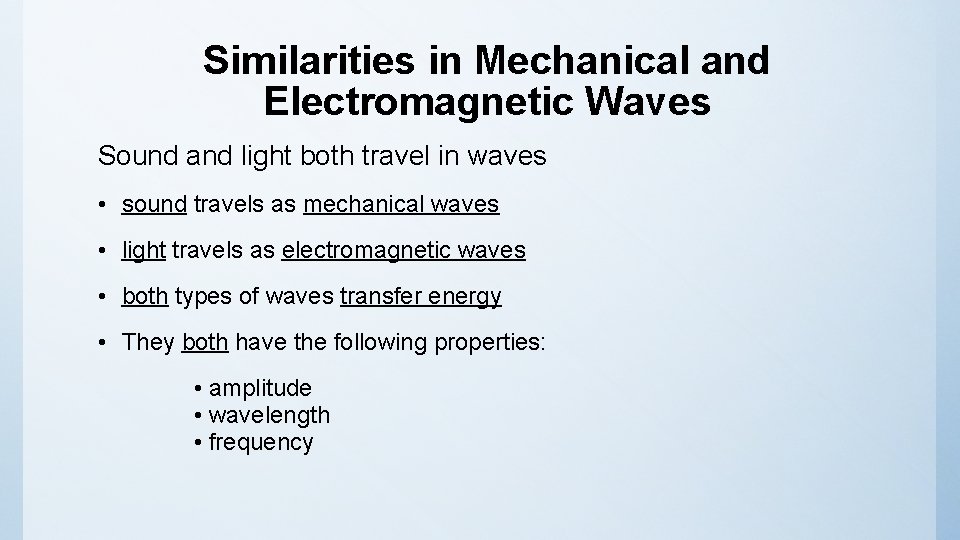 Similarities in Mechanical and Electromagnetic Waves Sound and light both travel in waves •