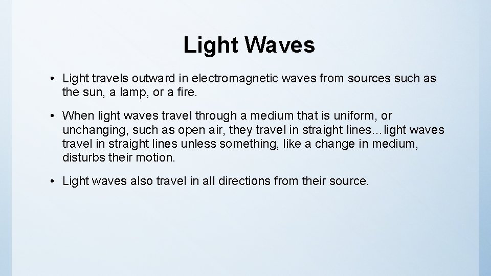 Light Waves • Light travels outward in electromagnetic waves from sources such as the