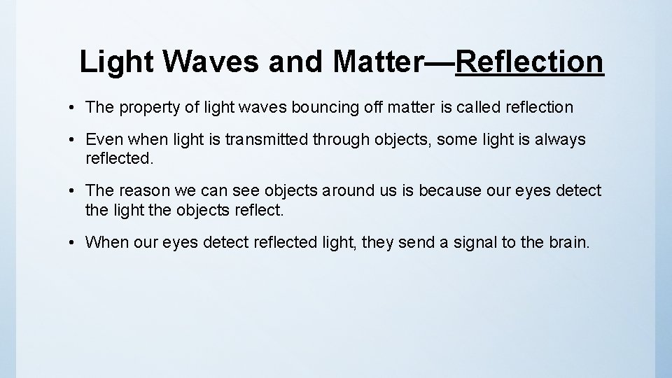 Light Waves and Matter—Reflection • The property of light waves bouncing off matter is