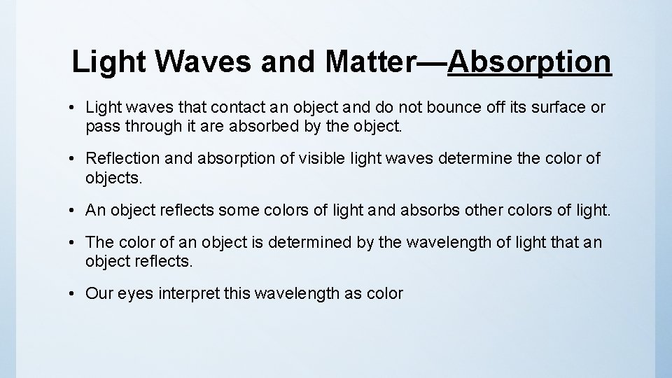 Light Waves and Matter—Absorption • Light waves that contact an object and do not