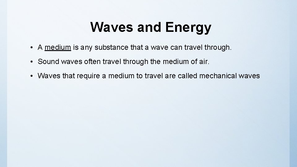 Waves and Energy • A medium is any substance that a wave can travel