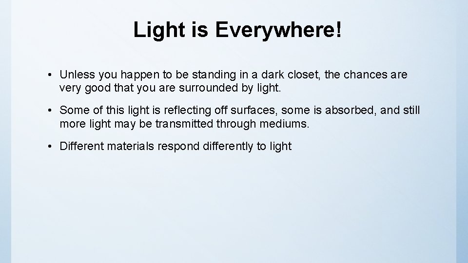 Light is Everywhere! • Unless you happen to be standing in a dark closet,