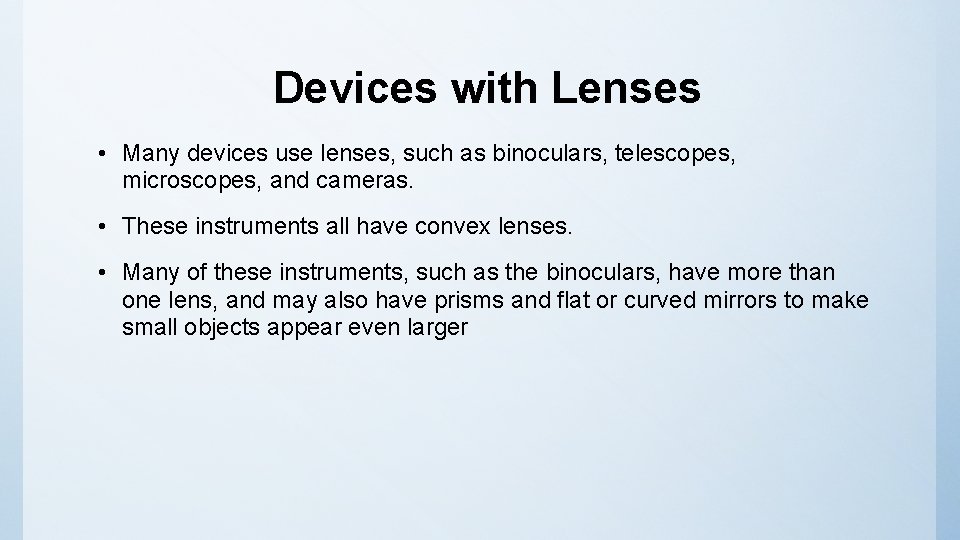 Devices with Lenses • Many devices use lenses, such as binoculars, telescopes, microscopes, and