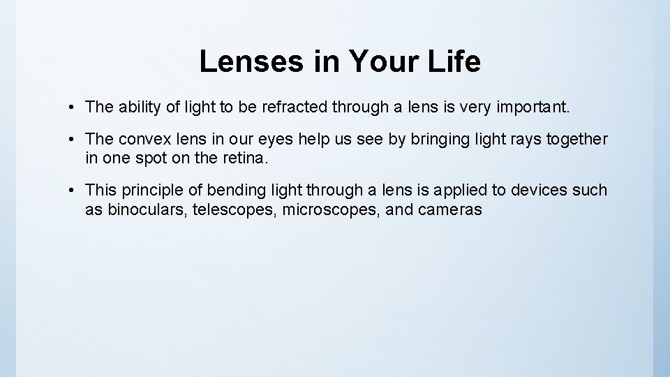 Lenses in Your Life • The ability of light to be refracted through a