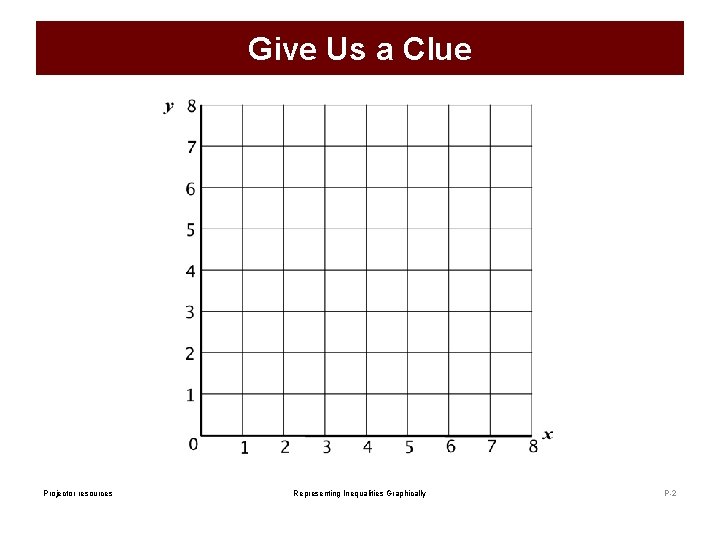 Give Us a Clue Projector resources Representing Inequalities Graphically P-2 