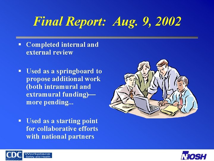 Final Report: Aug. 9, 2002 § Completed internal and external review § Used as