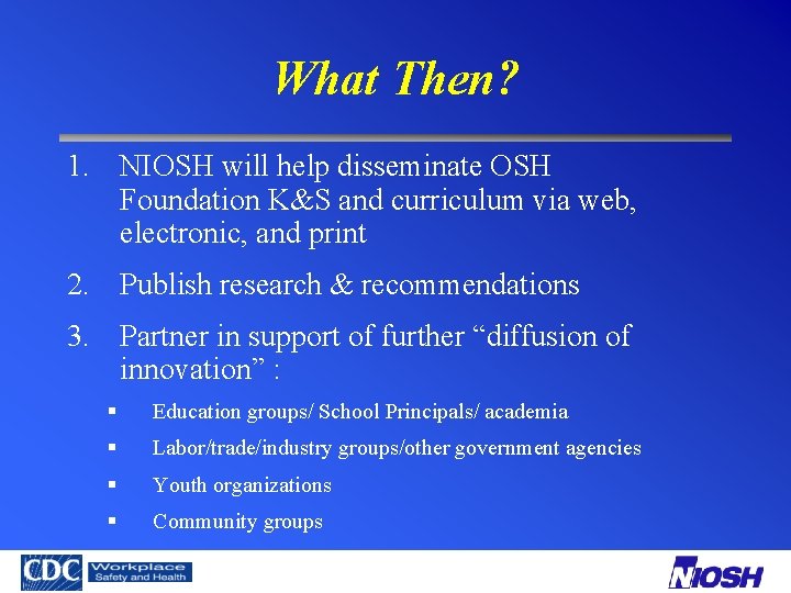 What Then? 1. NIOSH will help disseminate OSH Foundation K&S and curriculum via web,