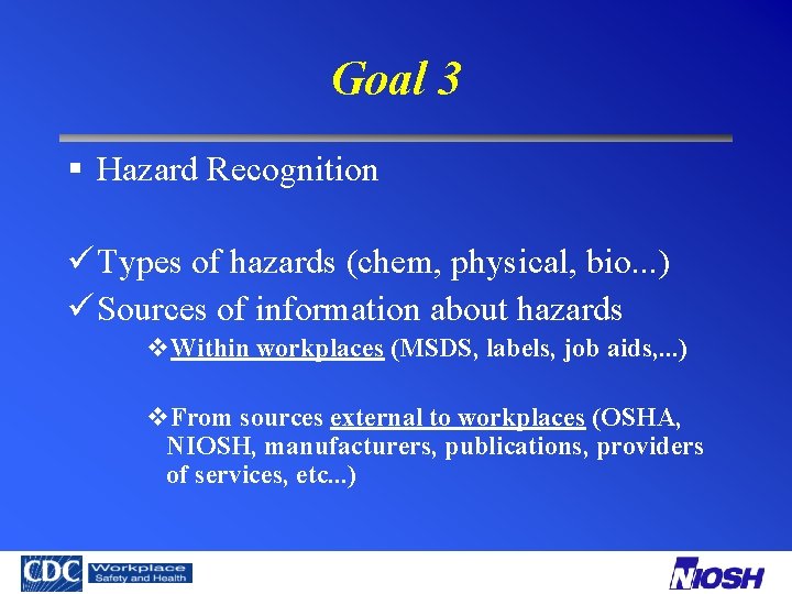 Goal 3 § Hazard Recognition ü Types of hazards (chem, physical, bio. . .