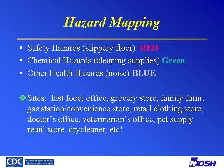 Hazard Mapping § Safety Hazards (slippery floor) RED § Chemical Hazards (cleaning supplies) Green