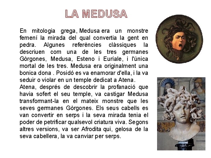 LA MEDUSA En mitologia grega, Medusa era un monstre femení la mirada del qual