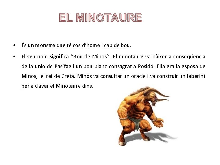 EL MINOTAURE • És un monstre que té cos d’home i cap de bou.