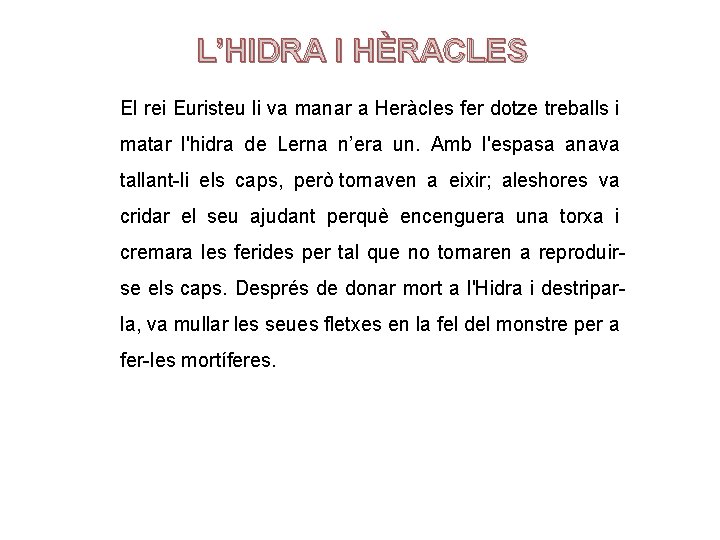 L’HIDRA I HÈRACLES El rei Euristeu li va manar a Heràcles fer dotze treballs