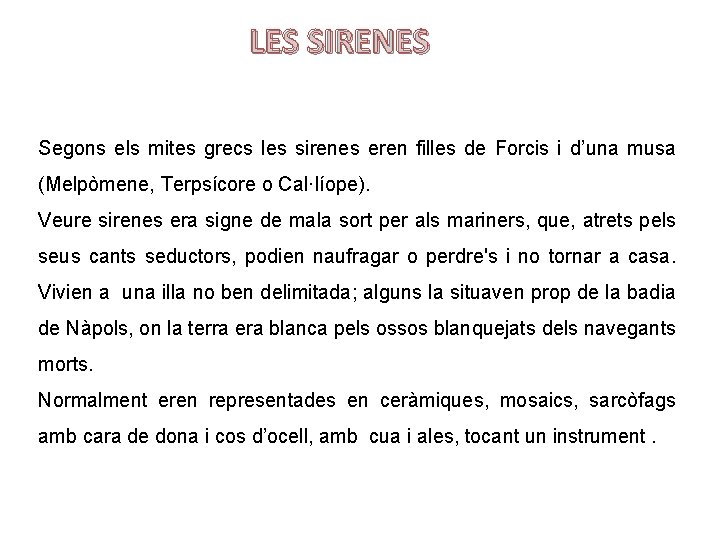 LES SIRENES Segons els mites grecs les sirenes eren filles de Forcis i d’una