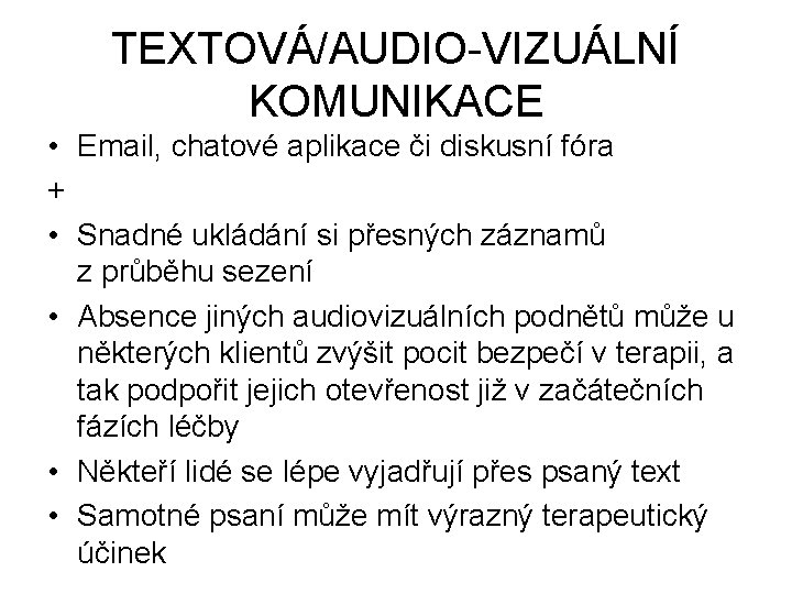 TEXTOVÁ/AUDIO-VIZUÁLNÍ KOMUNIKACE • Email, chatové aplikace či diskusní fóra + • Snadné ukládání si
