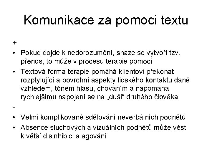 Komunikace za pomoci textu + • Pokud dojde k nedorozumění, snáze se vytvoří tzv.