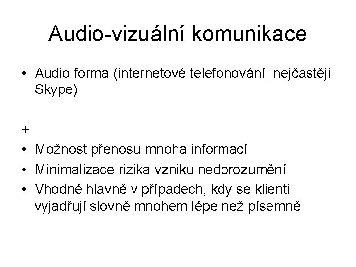 Audio-vizuální komunikace • Audio forma (internetové telefonování, nejčastěji Skype) + • Možnost přenosu mnoha