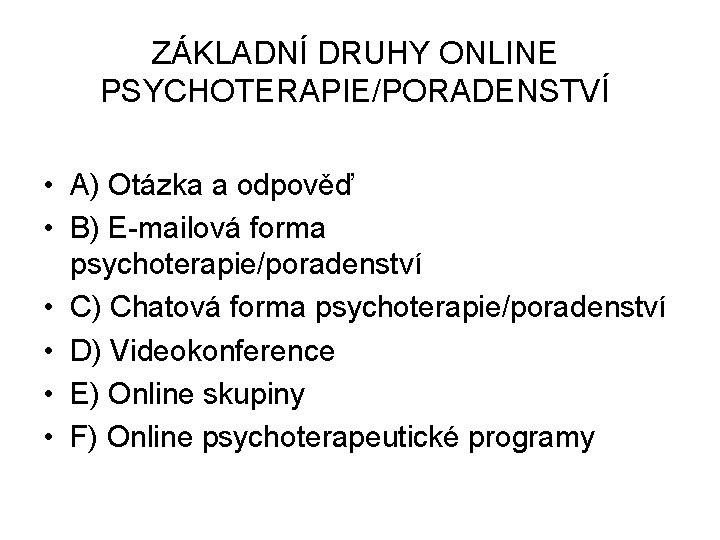 ZÁKLADNÍ DRUHY ONLINE PSYCHOTERAPIE/PORADENSTVÍ • A) Otázka a odpověď • B) E-mailová forma psychoterapie/poradenství