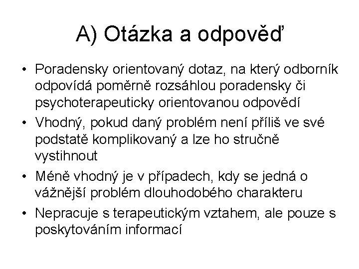 A) Otázka a odpověď • Poradensky orientovaný dotaz, na který odborník odpovídá poměrně rozsáhlou