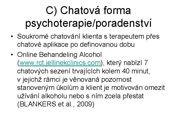 C) Chatová forma psychoterapie/poradenství • Soukromé chatování klienta s terapeutem přes chatové aplikace po