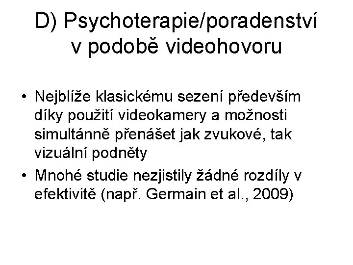 D) Psychoterapie/poradenství v podobě videohovoru • Nejblíže klasickému sezení především díky použití videokamery a