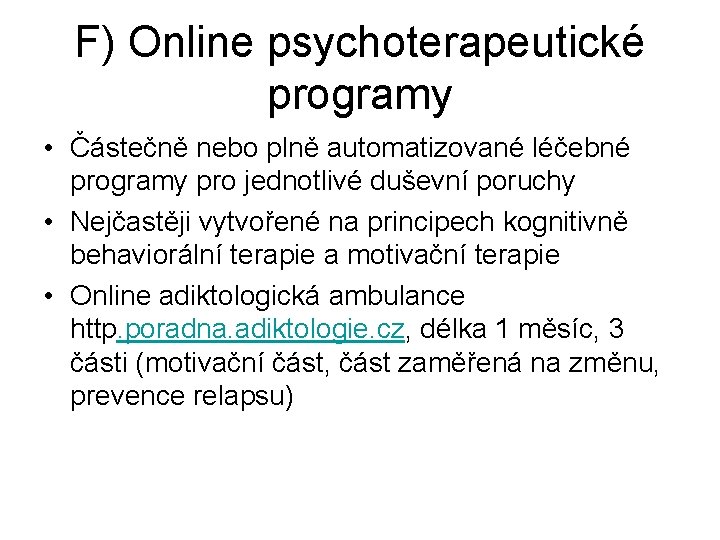 F) Online psychoterapeutické programy • Částečně nebo plně automatizované léčebné programy pro jednotlivé duševní