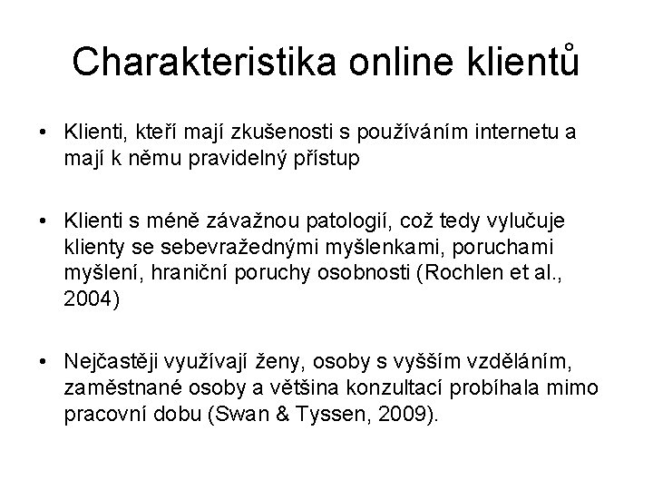 Charakteristika online klientů • Klienti, kteří mají zkušenosti s používáním internetu a mají k