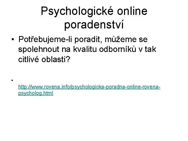 Psychologické online poradenství • Potřebujeme-li poradit, můžeme se spolehnout na kvalitu odborníků v tak