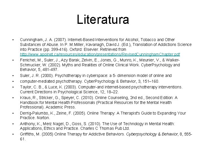 Literatura • • • Cunningham, J. A. (2007). Internet-Based Interventions for Alcohol, Tobacco and
