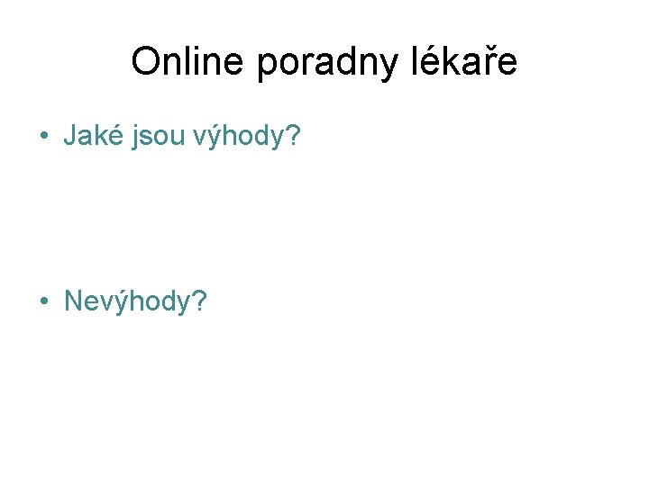 Online poradny lékaře • Jaké jsou výhody? • Nevýhody? 