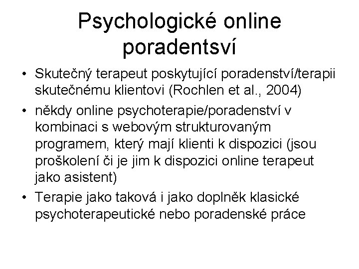 Psychologické online poradentsví • Skutečný terapeut poskytující poradenství/terapii skutečnému klientovi (Rochlen et al. ,