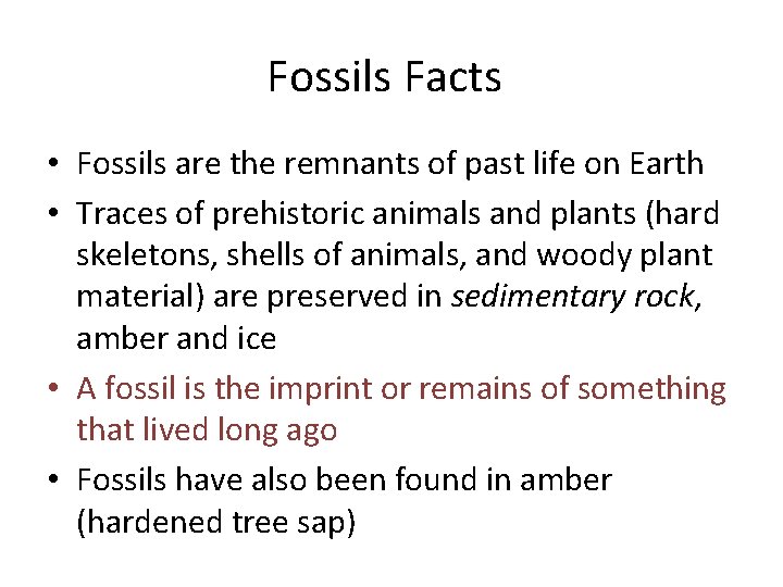 Fossils Facts • Fossils are the remnants of past life on Earth • Traces Fossils Facts • Fossils are the remnants of past life on Earth • Traces