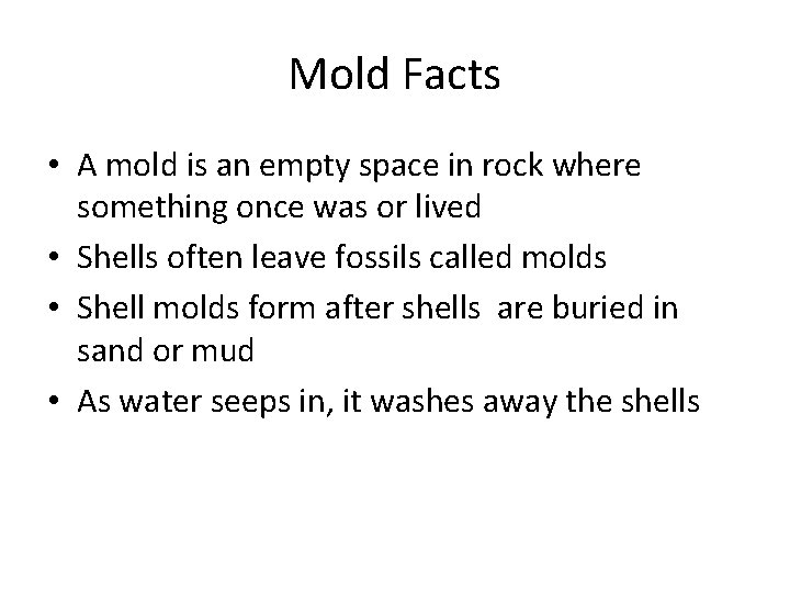 Mold Facts • A mold is an empty space in rock where something once Mold Facts • A mold is an empty space in rock where something once