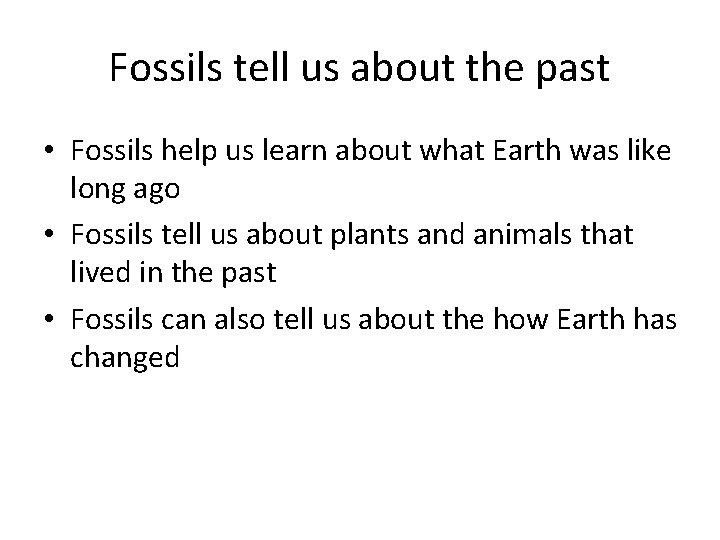 Fossils tell us about the past • Fossils help us learn about what Earth Fossils tell us about the past • Fossils help us learn about what Earth