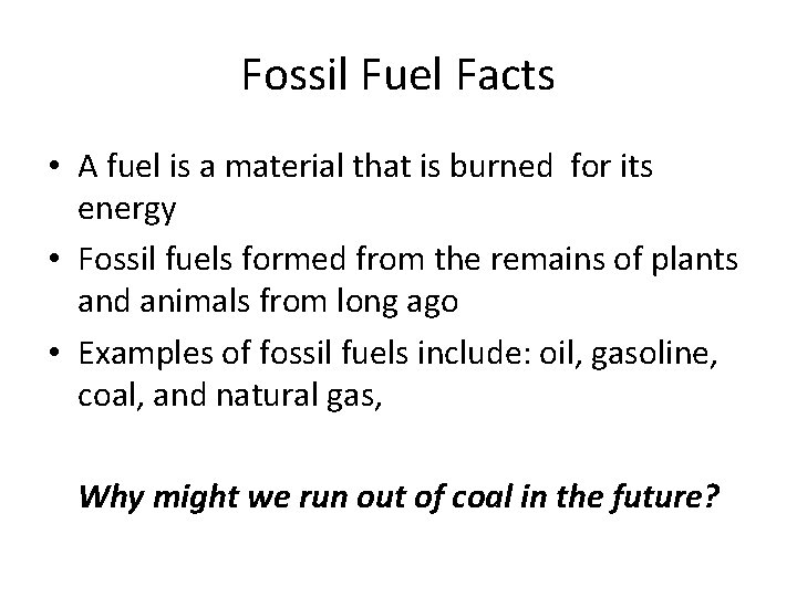 Fossil Fuel Facts • A fuel is a material that is burned for its Fossil Fuel Facts • A fuel is a material that is burned for its