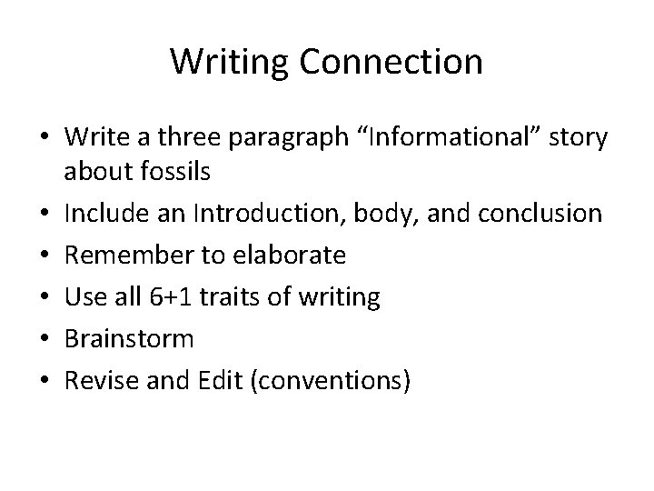 Writing Connection • Write a three paragraph “Informational” story about fossils • Include an Writing Connection • Write a three paragraph “Informational” story about fossils • Include an