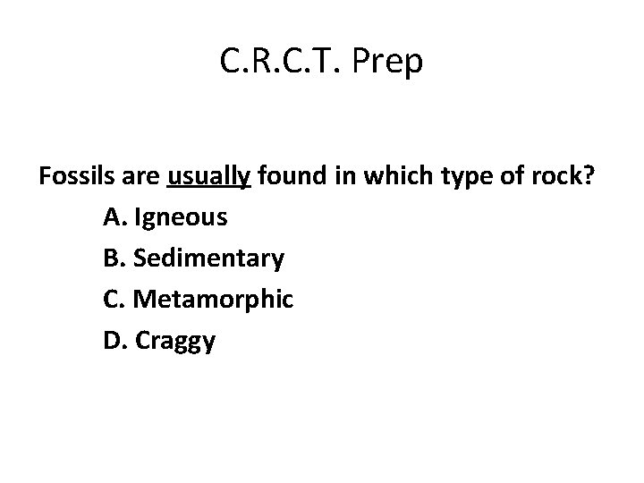 C. R. C. T. Prep Fossils are usually found in which type of rock? C. R. C. T. Prep Fossils are usually found in which type of rock?