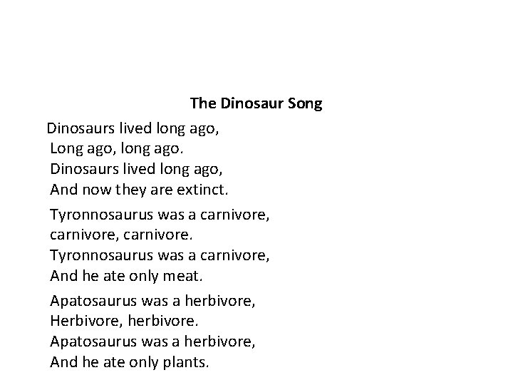 The Dinosaur Song Dinosaurs lived long ago, Long ago, long ago. Dinosaurs lived long The Dinosaur Song Dinosaurs lived long ago, Long ago, long ago. Dinosaurs lived long