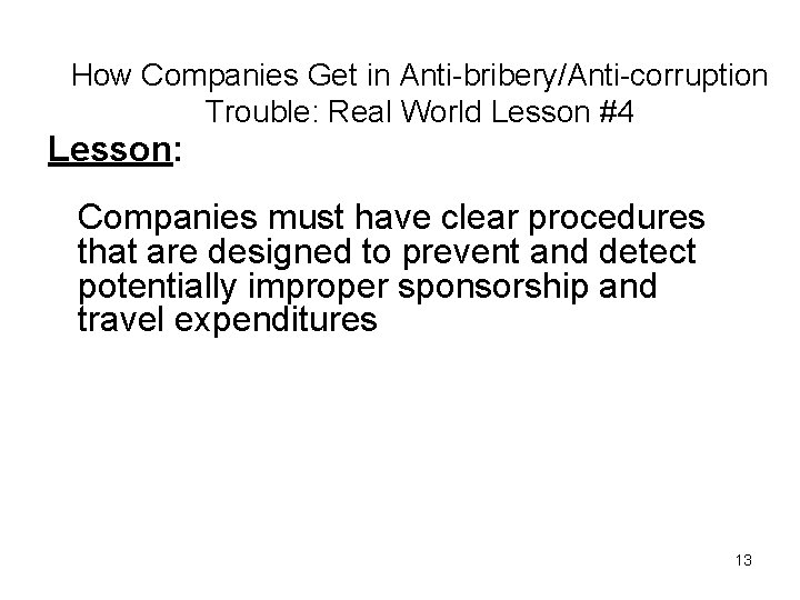 How Companies Get in Anti-bribery/Anti-corruption Trouble: Real World Lesson #4 Lesson: Companies must have