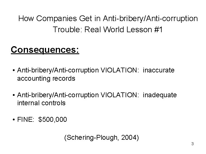 How Companies Get in Anti-bribery/Anti-corruption Trouble: Real World Lesson #1 Consequences: • Anti-bribery/Anti-corruption VIOLATION: