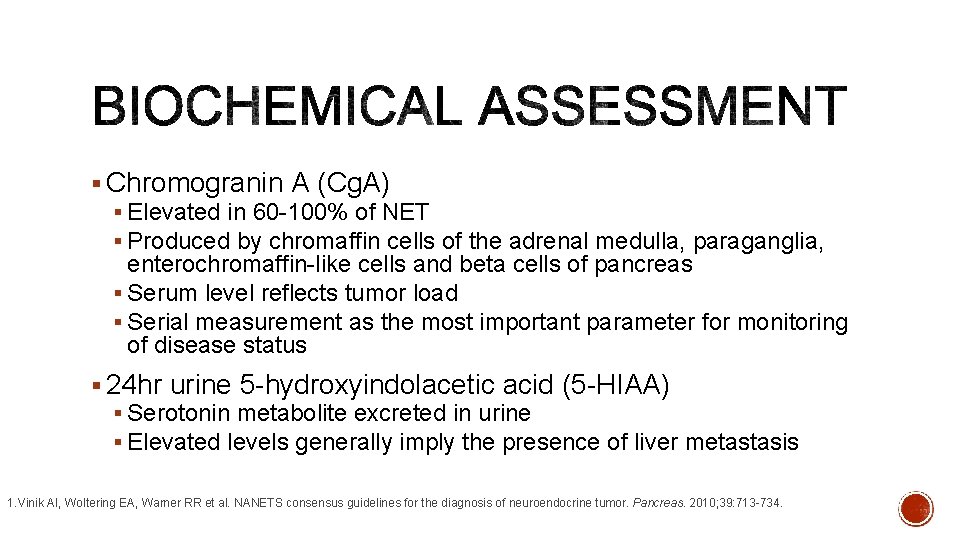 § Chromogranin A (Cg. A) § Elevated in 60 -100% of NET § Produced