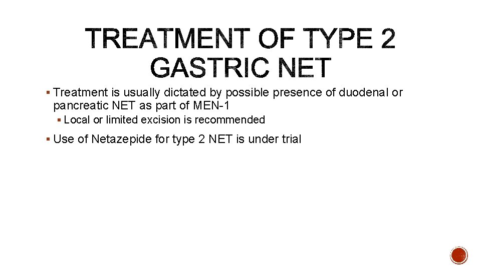 § Treatment is usually dictated by possible presence of duodenal or pancreatic NET as