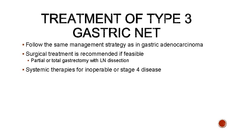 § Follow the same management strategy as in gastric adenocarcinoma § Surgical treatment is