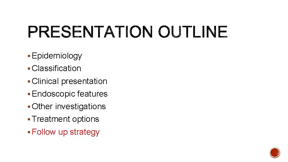 § Epidemiology § Classification § Clinical presentation § Endoscopic features § Other investigations §