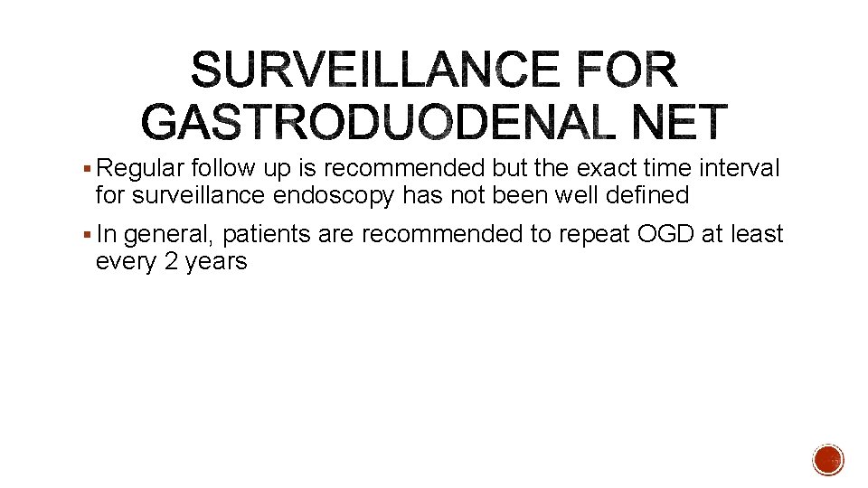 § Regular follow up is recommended but the exact time interval for surveillance endoscopy