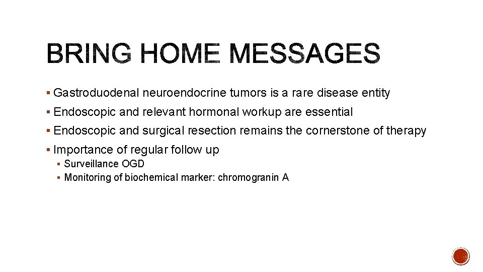 § Gastroduodenal neuroendocrine tumors is a rare disease entity § Endoscopic and relevant hormonal