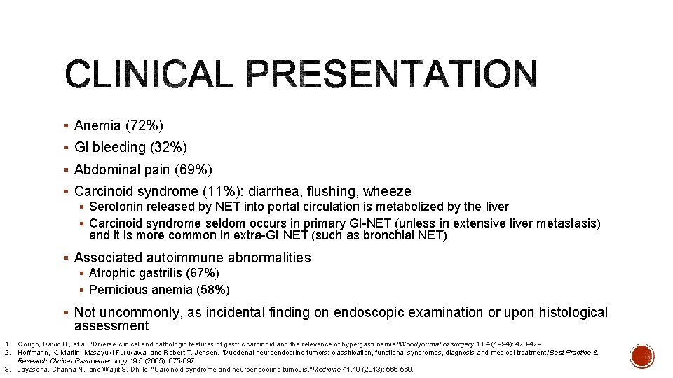 § Anemia (72%) § GI bleeding (32%) § Abdominal pain (69%) § Carcinoid syndrome