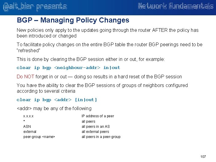 BGP – Managing Policy Changes New policies only apply to the updates going through