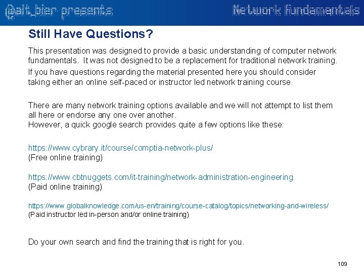 Still Have Questions? This presentation was designed to provide a basic understanding of computer