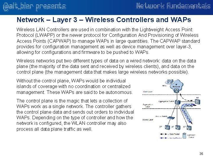 Network – Layer 3 – Wireless Controllers and WAPs Wireless LAN Controllers are used