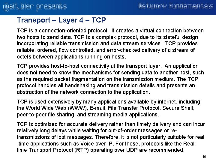 Transport – Layer 4 – TCP is a connection-oriented protocol. It creates a virtual